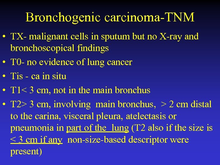 Bronchogenic carcinoma-TNM • TX- malignant cells in sputum but no X-ray and bronchoscopical findings