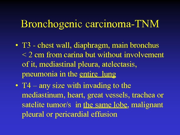 Bronchogenic carcinoma-TNM • T 3 - chest wall, diaphragm, main bronchus < 2 cm