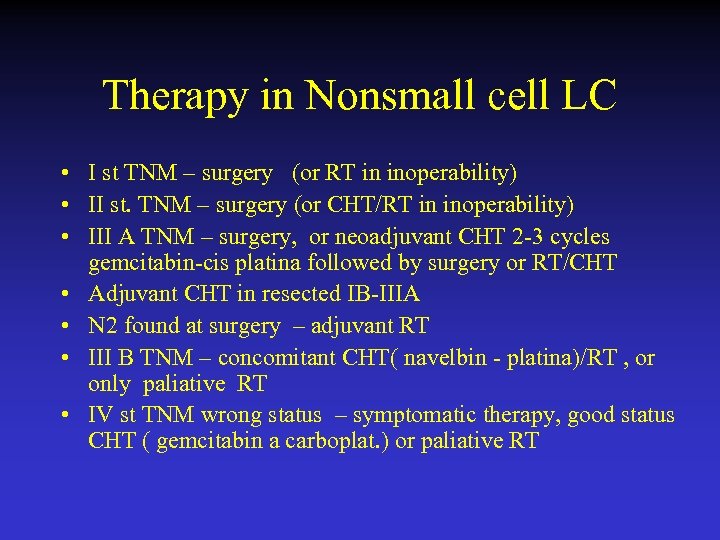 Therapy in Nonsmall cell LC • I st TNM – surgery (or RT in