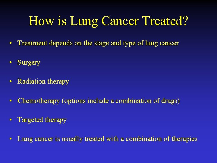 How is Lung Cancer Treated? • Treatment depends on the stage and type of