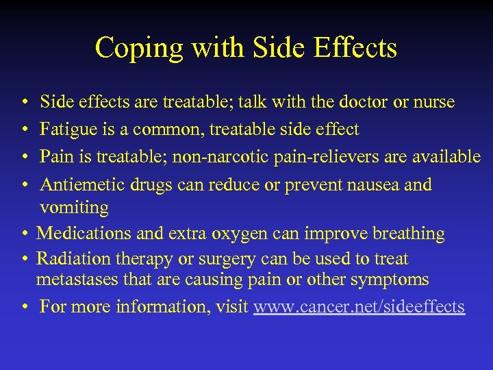 Coping with Side Effects • • Side effects are treatable; talk with the doctor