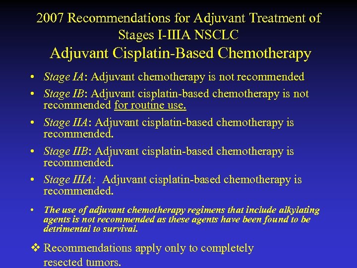 2007 Recommendations for Adjuvant Treatment of Stages I-IIIA NSCLC Adjuvant Cisplatin-Based Chemotherapy • Stage