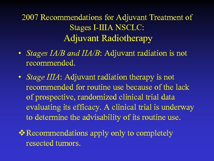 2007 Recommendations for Adjuvant Treatment of Stages I-IIIA NSCLC: Adjuvant Radiotherapy • Stages IA/B