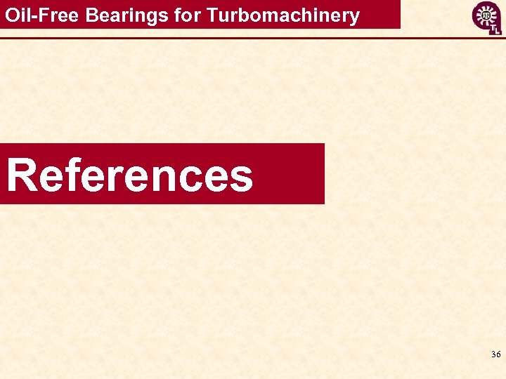 Oil-Free Bearings for Turbomachinery References 36 