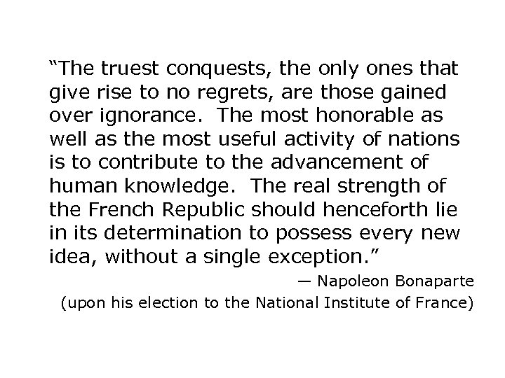 “The truest conquests, the only ones that give rise to no regrets, are those