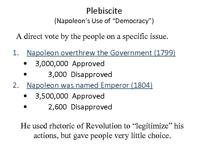 Plebiscite (Napoleon’s Use of “Democracy”) A direct vote by the people on a specific