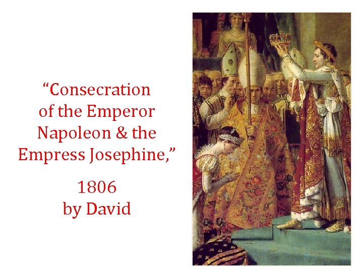 “Consecration of the Emperor Napoleon & the Empress Josephine, ” 1806 by David 