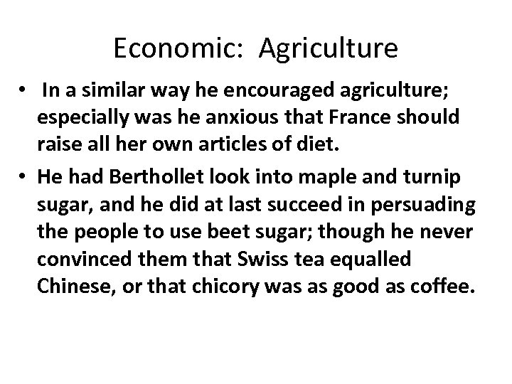 Economic: Agriculture • In a similar way he encouraged agriculture; especially was he anxious