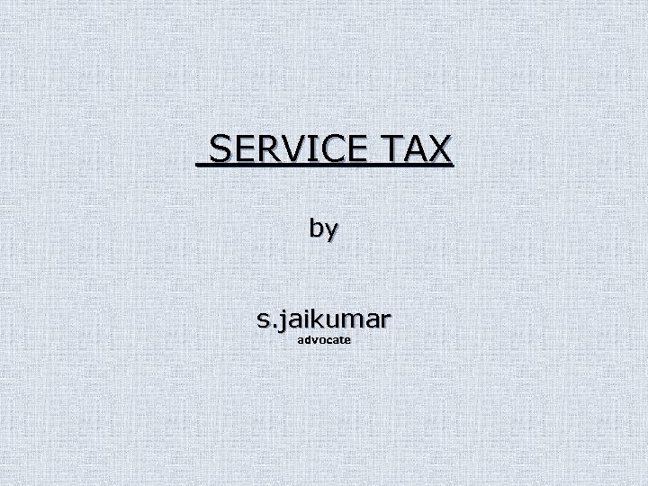 SERVICE TAX by s. jaikumar advocate 