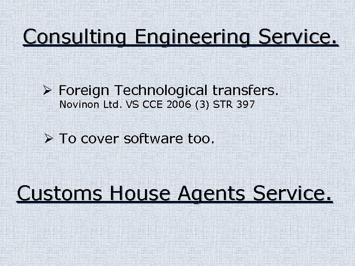 Consulting Engineering Service. Ø Foreign Technological transfers. Novinon Ltd. VS CCE 2006 (3) STR
