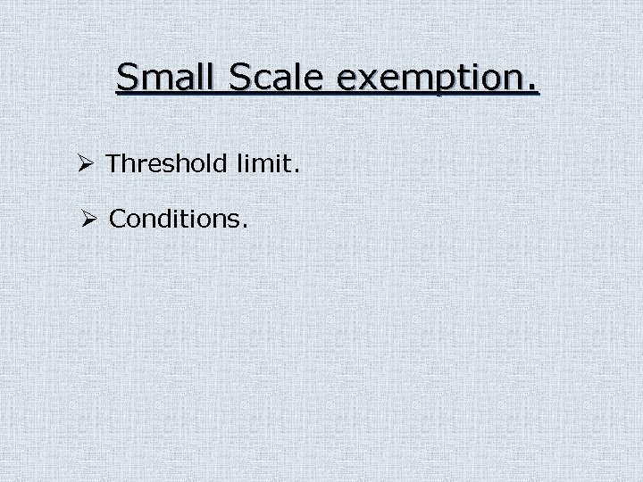 Small Scale exemption. Ø Threshold limit. Ø Conditions. 