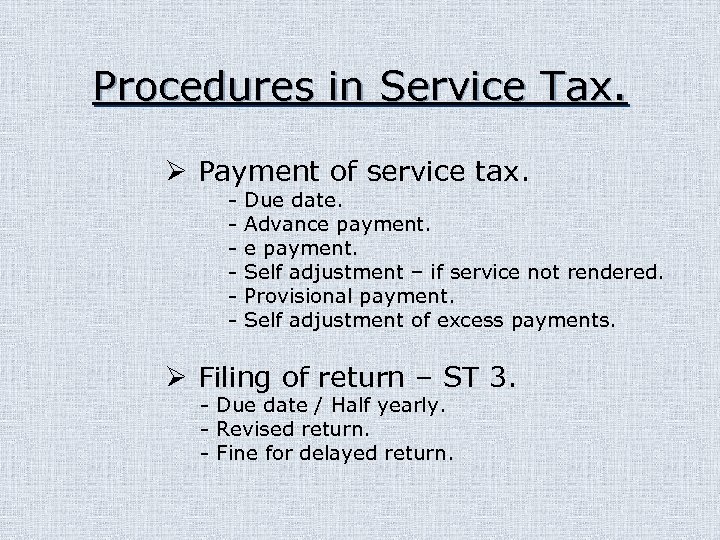 Procedures in Service Tax. Ø Payment of service tax. - Due date. Advance payment.