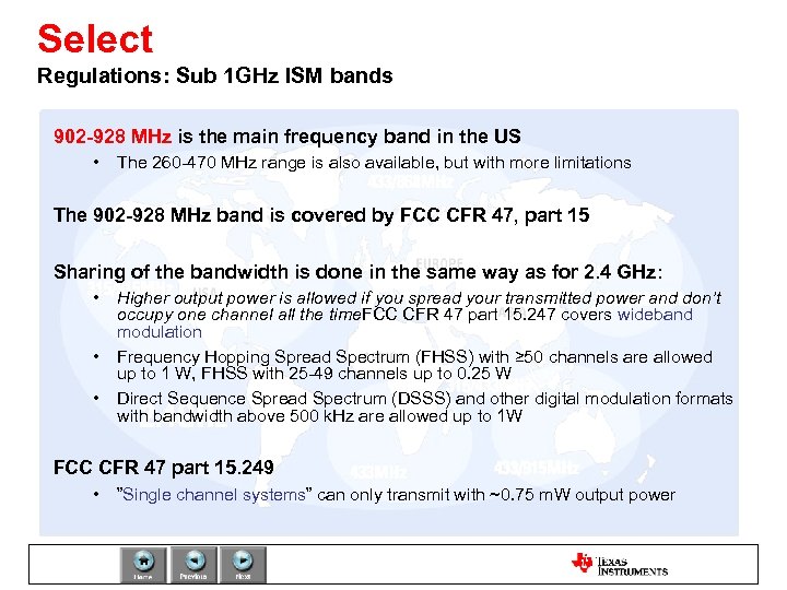 Select Regulations: Sub 1 GHz ISM bands 902 -928 MHz is the main frequency