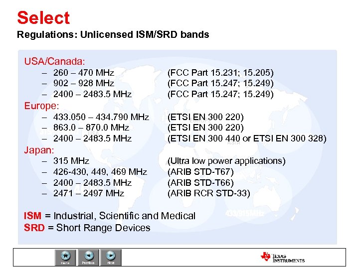 Select Regulations: Unlicensed ISM/SRD bands USA/Canada: – 260 – 470 MHz – 902 –