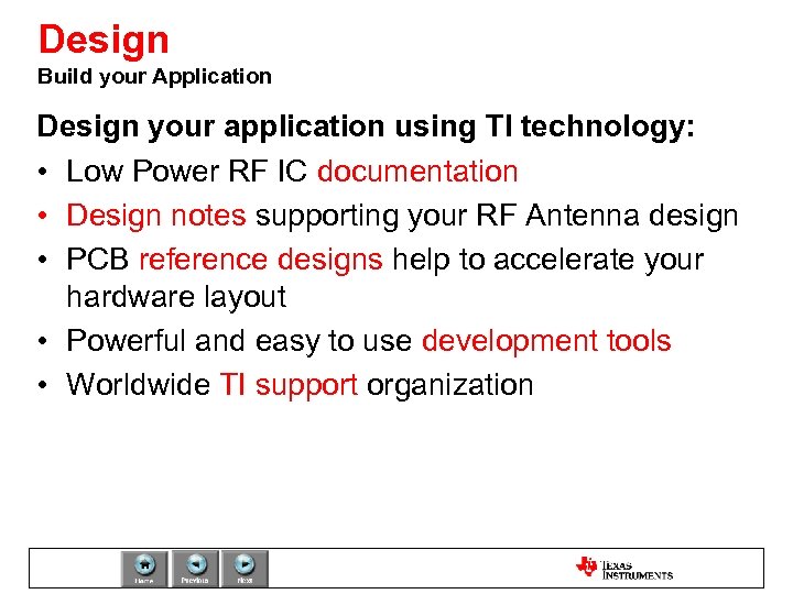 Design Build your Application Design your application using TI technology: • Low Power RF