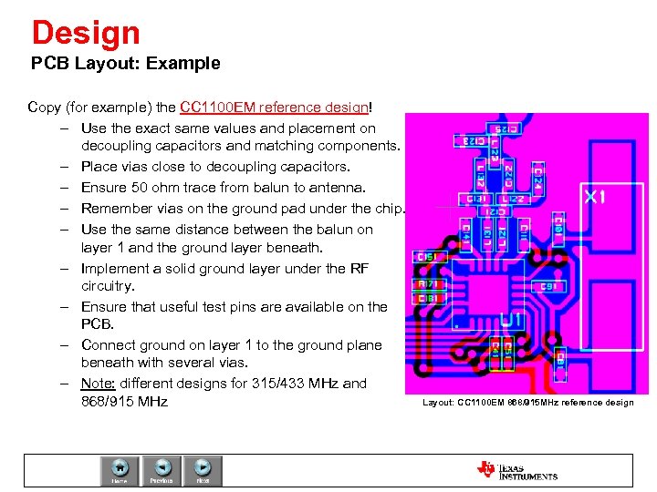 Design PCB Layout: Example Copy (for example) the CC 1100 EM reference design! –