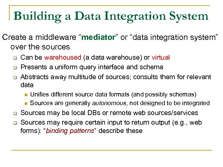 Building a Data Integration System Create a middleware “mediator” or “data integration system” over