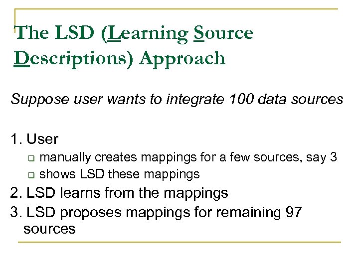 The LSD (Learning Source Descriptions) Approach Suppose user wants to integrate 100 data sources