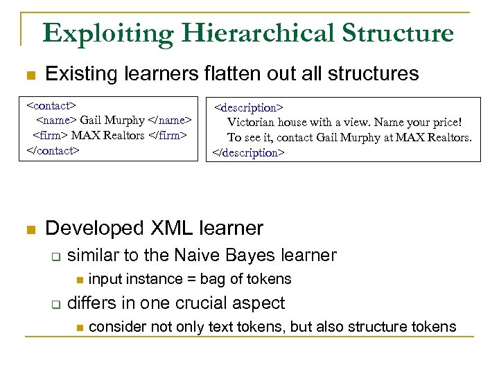 Exploiting Hierarchical Structure n Existing learners flatten out all structures <contact> <name> Gail Murphy