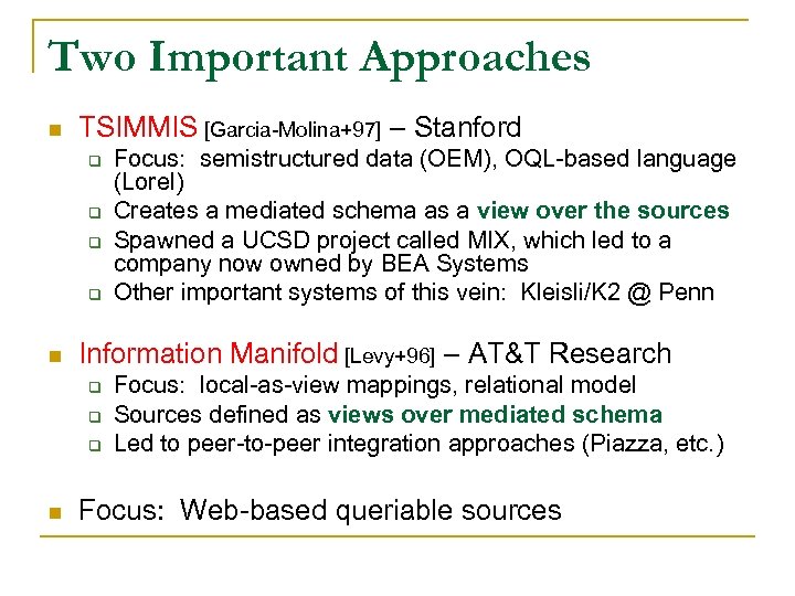 Two Important Approaches n TSIMMIS [Garcia-Molina+97] – Stanford q q n Information Manifold [Levy+96]
