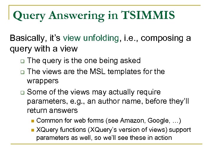 Query Answering in TSIMMIS Basically, it’s view unfolding, i. e. , composing a query