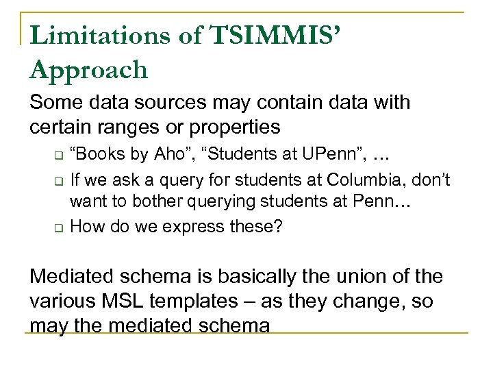 Limitations of TSIMMIS’ Approach Some data sources may contain data with certain ranges or