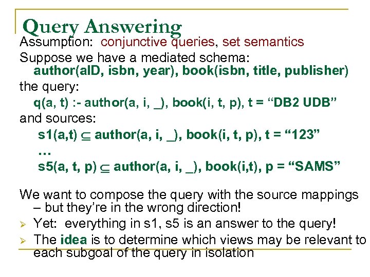 Query Answering Assumption: conjunctive queries, set semantics Suppose we have a mediated schema: author(a.