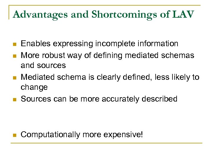 Advantages and Shortcomings of LAV n Enables expressing incomplete information More robust way of