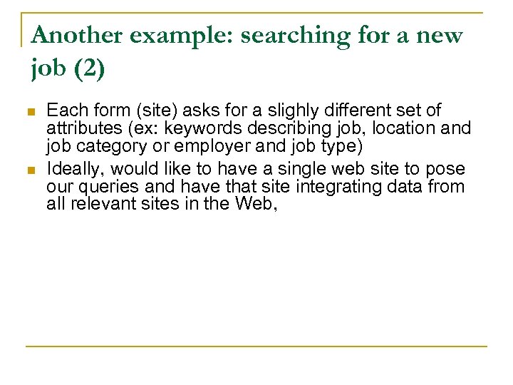 Another example: searching for a new job (2) n n Each form (site) asks