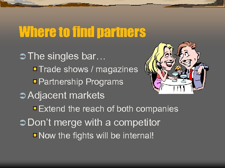 Where to find partners Ü The singles bar… Trade shows / magazines Partnership Programs