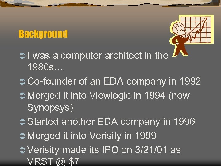 Background ÜI was a computer architect in the 1980 s… Ü Co-founder of an