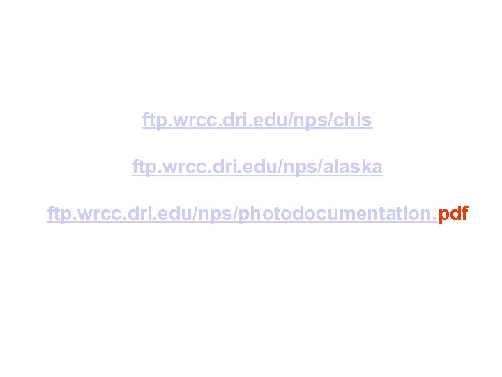 ftp. wrcc. dri. edu/nps/chis ftp. wrcc. dri. edu/nps/alaska ftp. wrcc. dri. edu/nps/photodocumentation. pdf 
