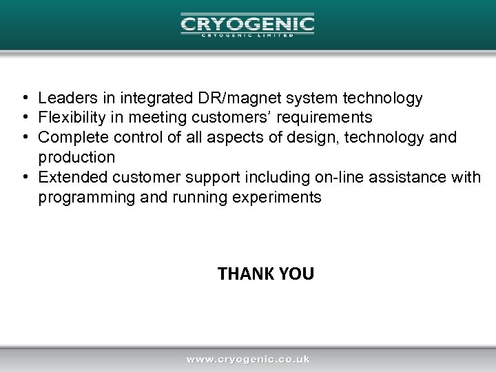  • Leaders in integrated DR/magnet system technology • Flexibility in meeting customers’ requirements