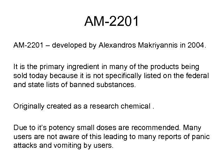 AM-2201 – developed by Alexandros Makriyannis in 2004. It is the primary ingredient in