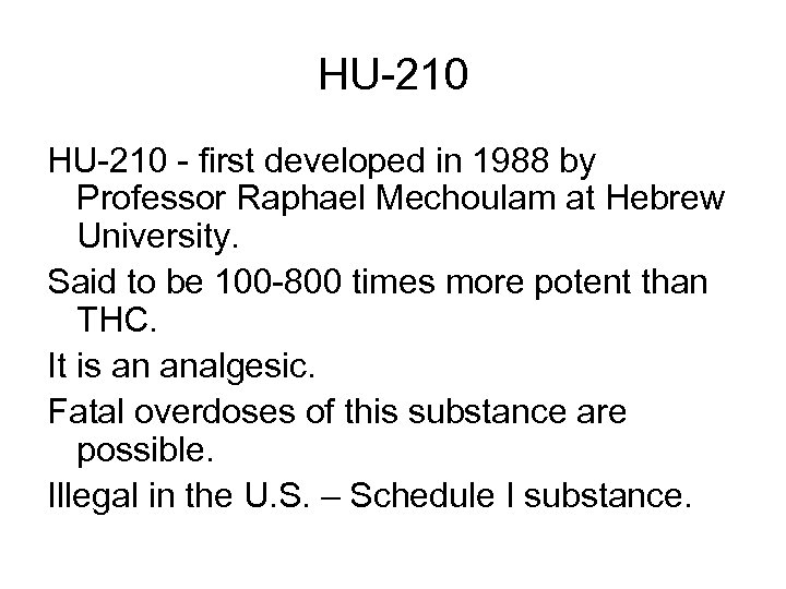 HU-210 - first developed in 1988 by Professor Raphael Mechoulam at Hebrew University. Said