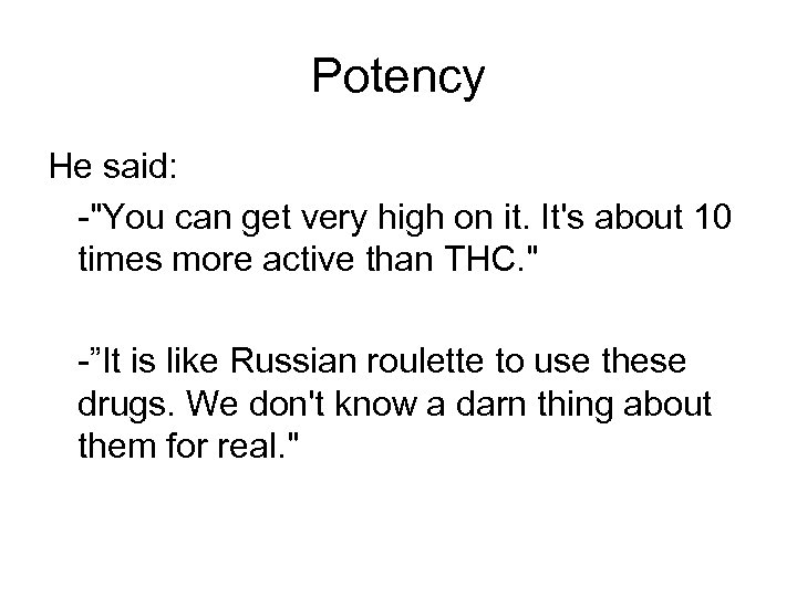 Potency He said: -"You can get very high on it. It's about 10 times