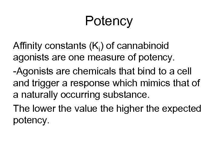 Potency Affinity constants (Ki) of cannabinoid agonists are one measure of potency. -Agonists are