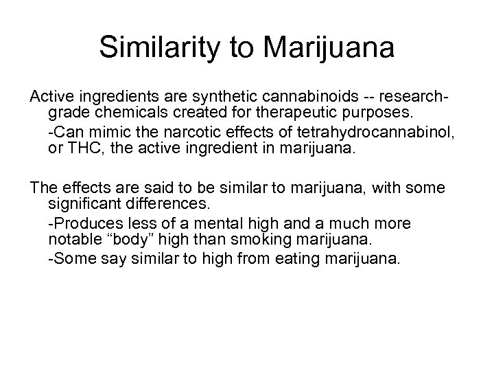 Similarity to Marijuana Active ingredients are synthetic cannabinoids -- researchgrade chemicals created for therapeutic