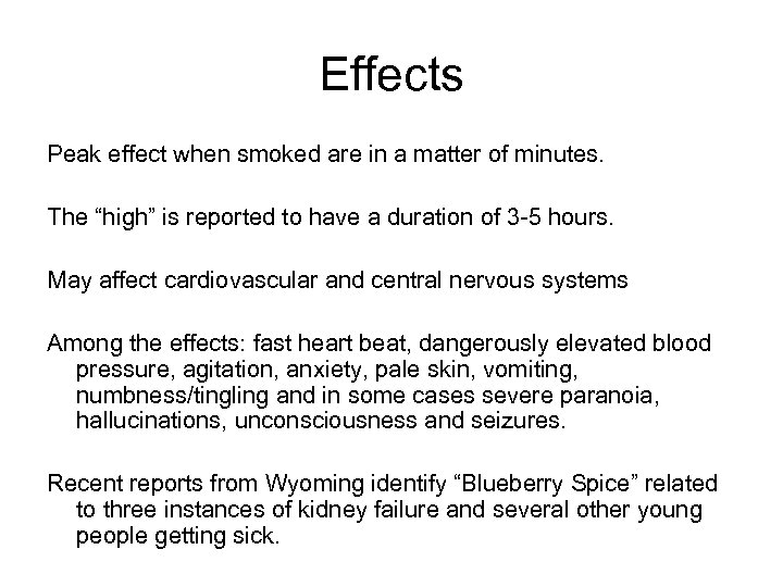 Effects Peak effect when smoked are in a matter of minutes. The “high” is