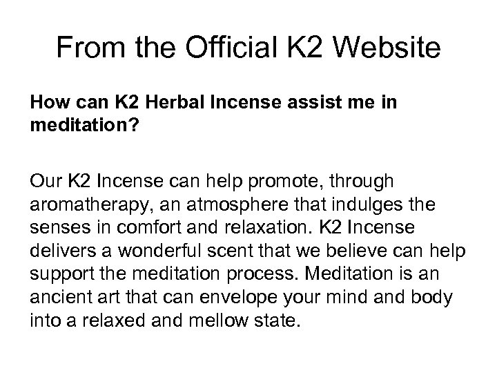 From the Official K 2 Website How can K 2 Herbal Incense assist me