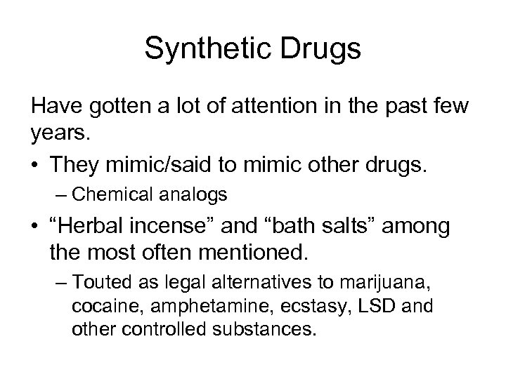 Synthetic Drugs Have gotten a lot of attention in the past few years. •