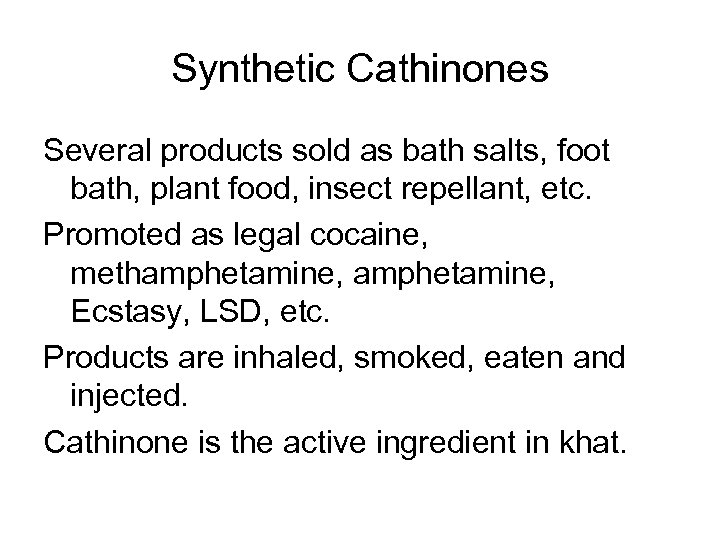 Synthetic Cathinones Several products sold as bath salts, foot bath, plant food, insect repellant,