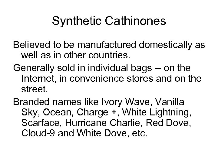 Synthetic Cathinones Believed to be manufactured domestically as well as in other countries. Generally