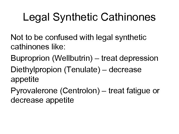 Legal Synthetic Cathinones Not to be confused with legal synthetic cathinones like: Buproprion (Wellbutrin)