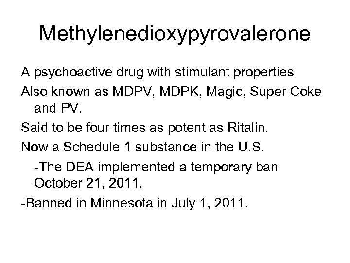 Methylenedioxypyrovalerone A psychoactive drug with stimulant properties Also known as MDPV, MDPK, Magic, Super