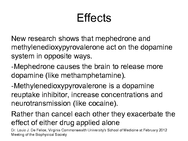 Effects New research shows that mephedrone and methylenedioxypyrovalerone act on the dopamine system in