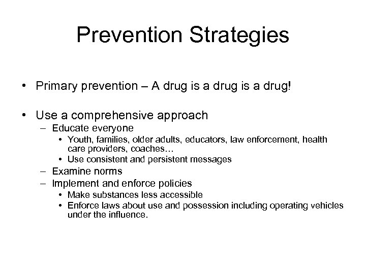 Prevention Strategies • Primary prevention – A drug is a drug! • Use a