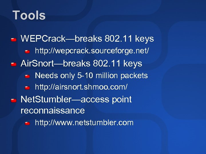 Tools WEPCrack—breaks 802. 11 keys http: //wepcrack. sourceforge. net/ Air. Snort—breaks 802. 11 keys