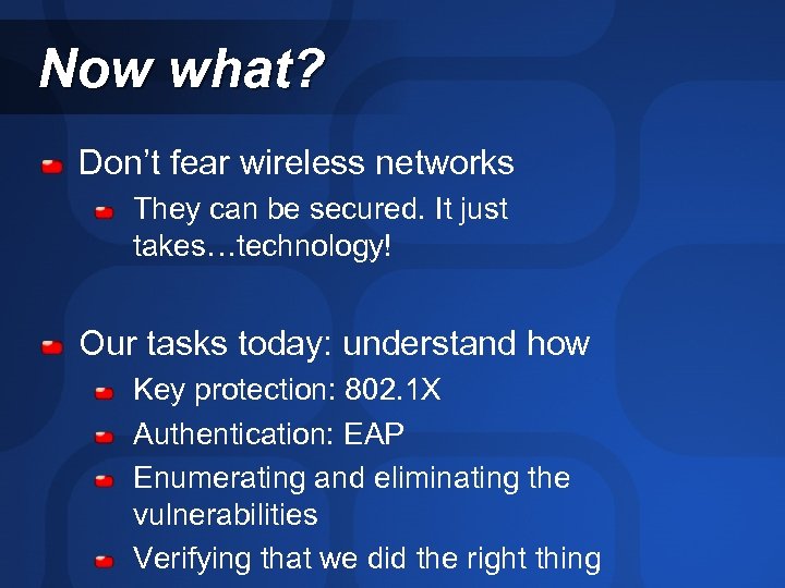 Now what? Don’t fear wireless networks They can be secured. It just takes…technology! Our