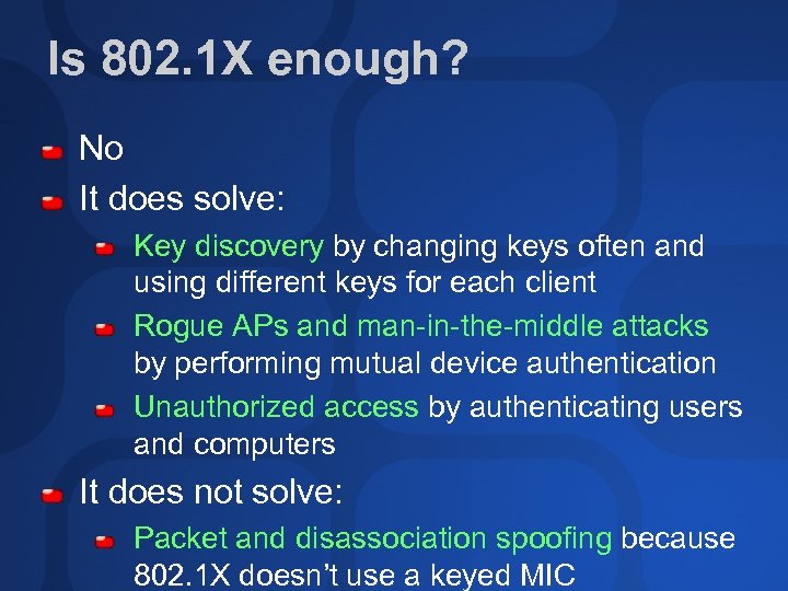 Is 802. 1 X enough? No It does solve: Key discovery by changing keys